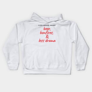 Life needs more beer, bonfires and less drama Kids Hoodie